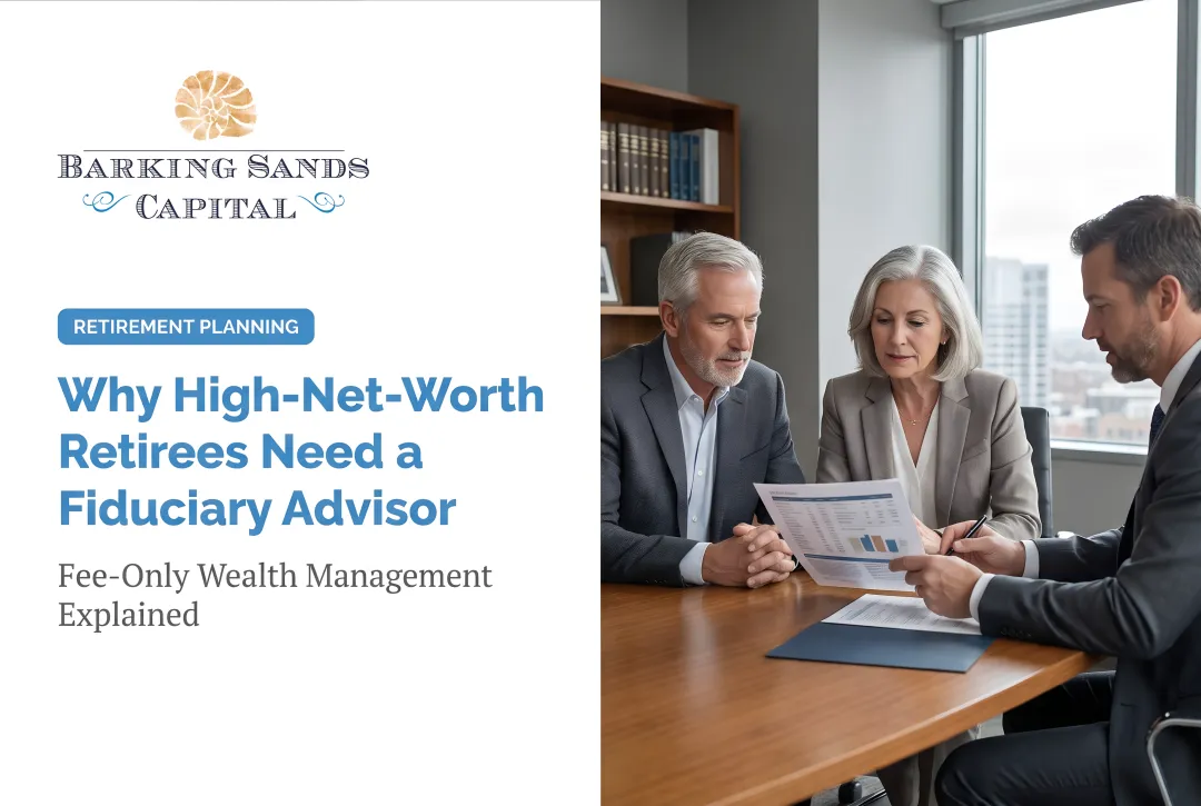 Why High-Net-Worth Retirees Need a Fiduciary Advisor