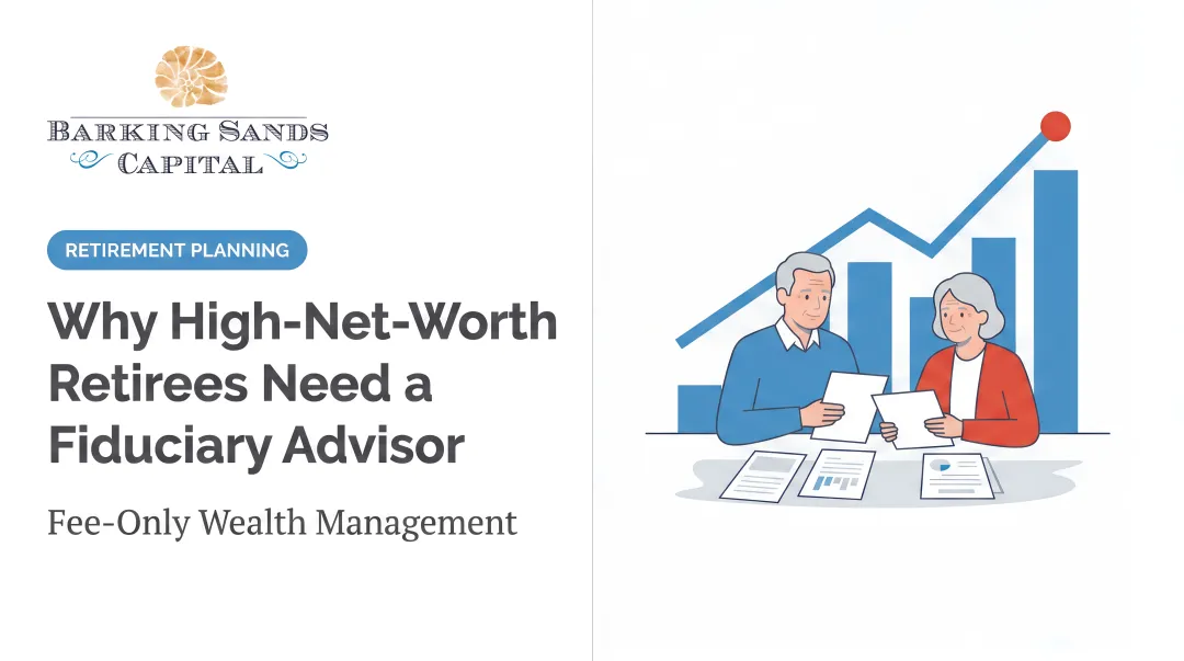 Why High-Net-Worth Retirees Need a Fiduciary Advisor