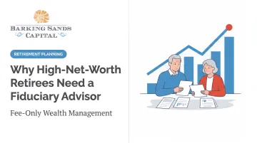 Why High-Net-Worth Retirees Need a Fiduciary Advisor