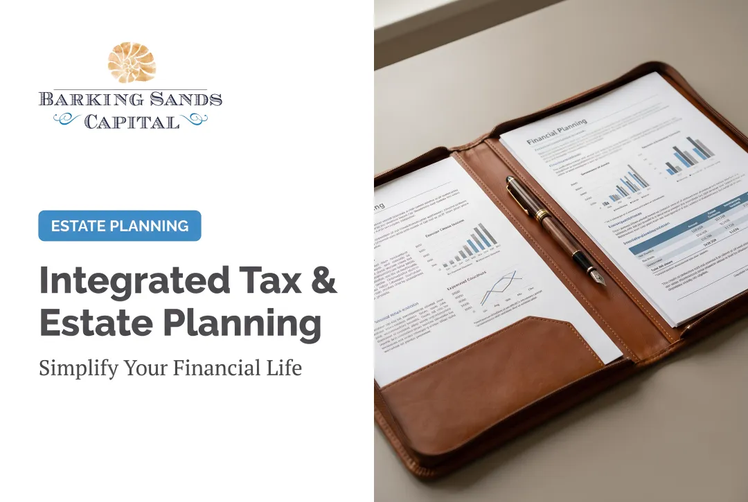 Integrated Tax & Estate Planning: Simplify Your Financial Life