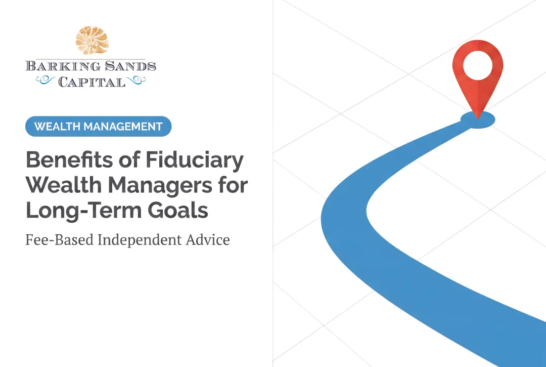 Benefits of Fiduciary Wealth Managers for Long-Term Goals