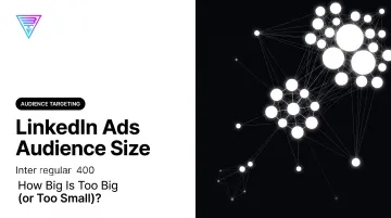 LinkedIn Ads Audience Size: How Big Is Too Big (or Too Small)?