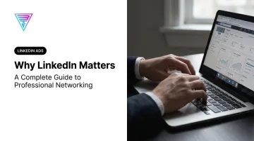 Why LinkedIn Matters: A Complete Guide to Professional Networking