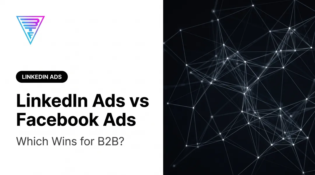 LinkedIn Ads vs Facebook Ads: Which Wins for B2B?