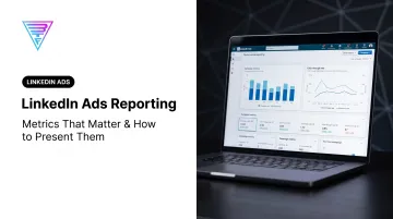 LinkedIn Ads Reporting: Metrics That Matter & How to Present Them