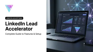 LinkedIn Lead Accelerator: Complete Guide to Features &amp; Setup
