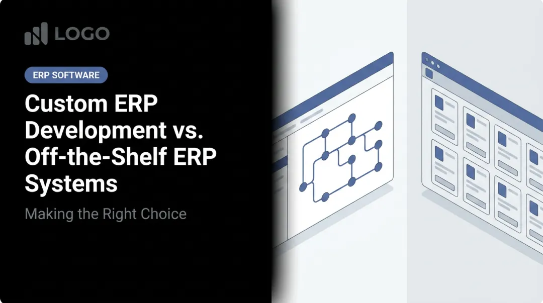 Custom ERP Development vs. Off-the-Shelf ERP Systems: Making the Right Choice
