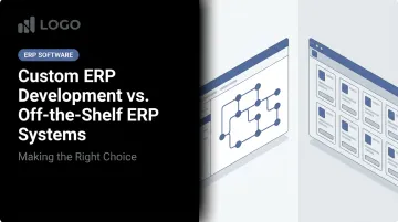 Custom ERP Development vs. Off-the-Shelf ERP Systems: Making the Right Choice