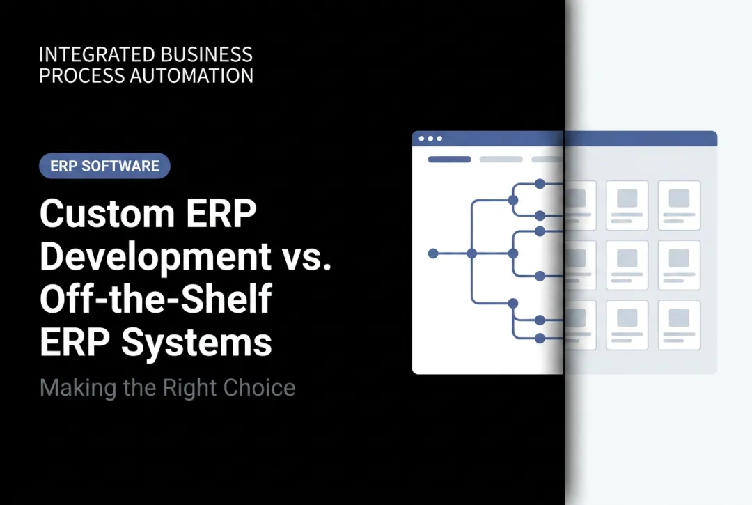 Custom ERP Development vs. Off-the-Shelf ERP Systems: Making the Right Choice