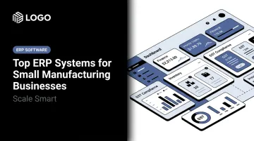 Top ERP Systems for Small Manufacturing Businesses: Scale Smart
