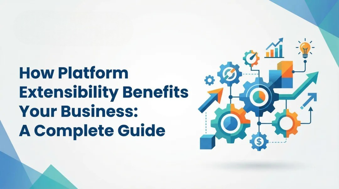 Cover image for How Platform Extensibility Benefits Your Business: A Complete Guide