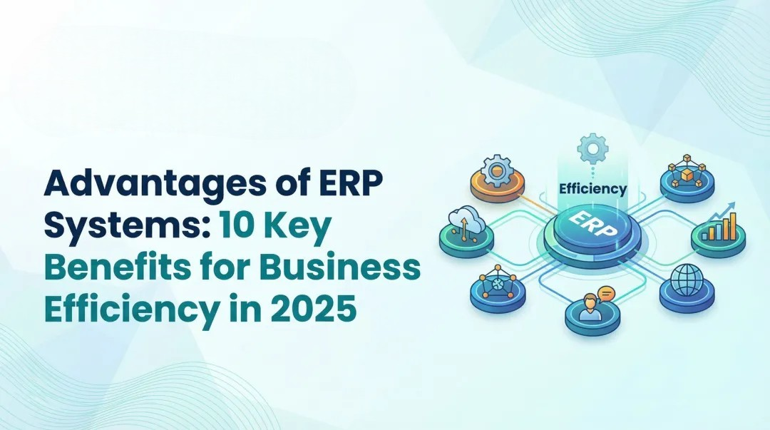 Cover image for Advantages of ERP Systems: 10 Key Benefits for Business Efficiency in 2025