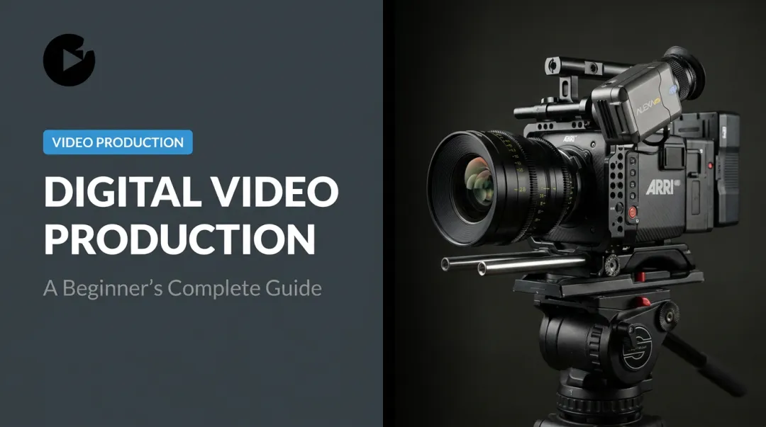 Digital Video Production: A Beginner's Complete Guide