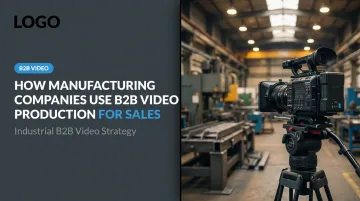 How Manufacturing Companies Use B2B Video Production for Sales