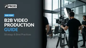 B2B Video Production Guide: Strategy &amp; Best Practices