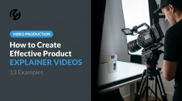 How to Create Effective Product Explainer Videos: 13 Examples