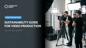 Sustainability Guide for Video Production: How to Get Started