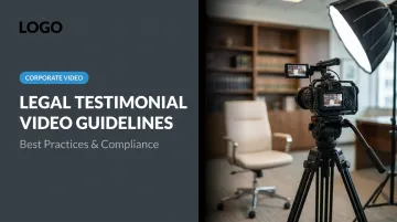 Legal Testimonial Video Guidelines: Best Practices &amp; Compliance