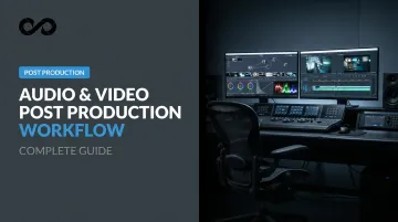 Audio & Video Post Production Workflow: Complete Guide