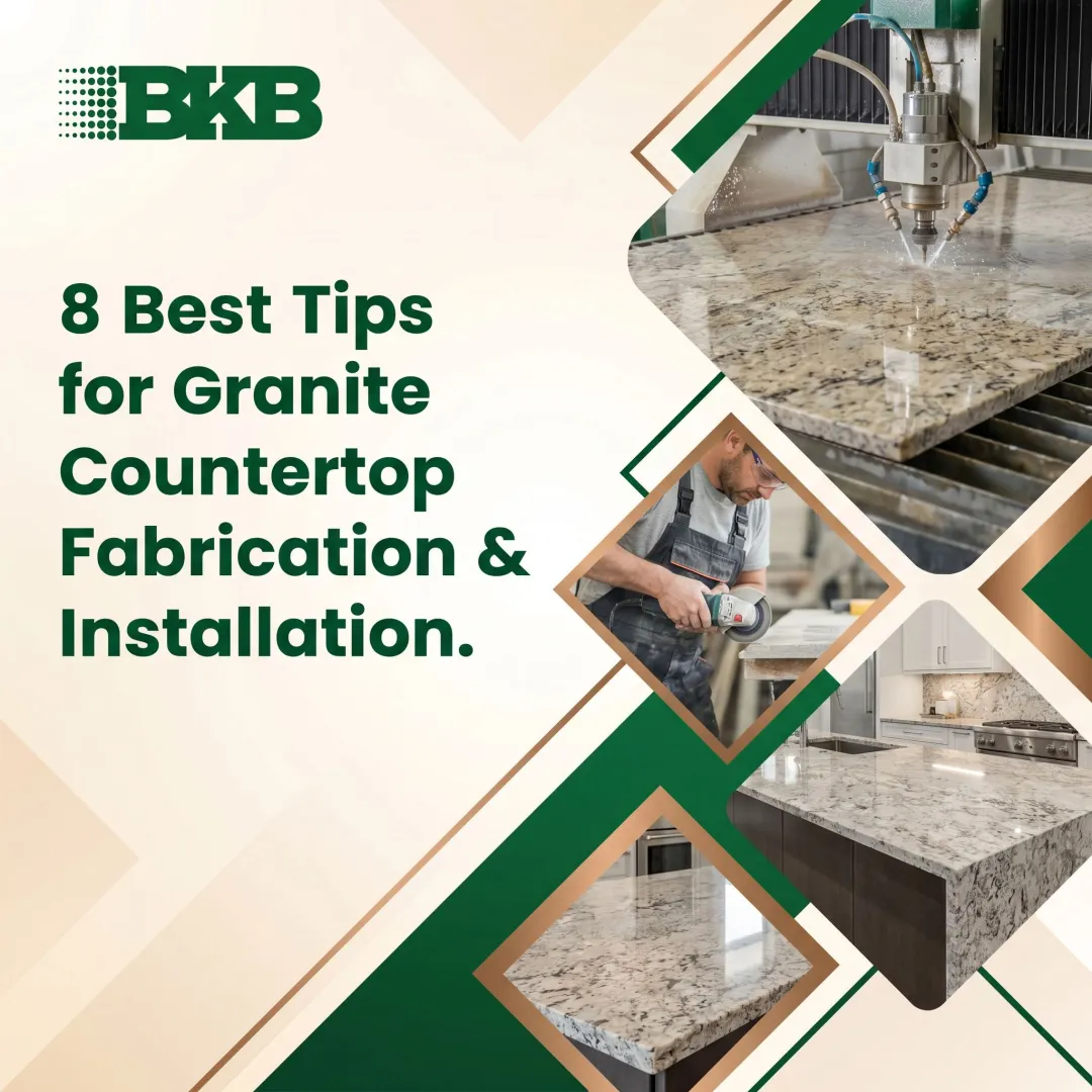 8 Best Tips for Granite Countertop Fabrication & Installation