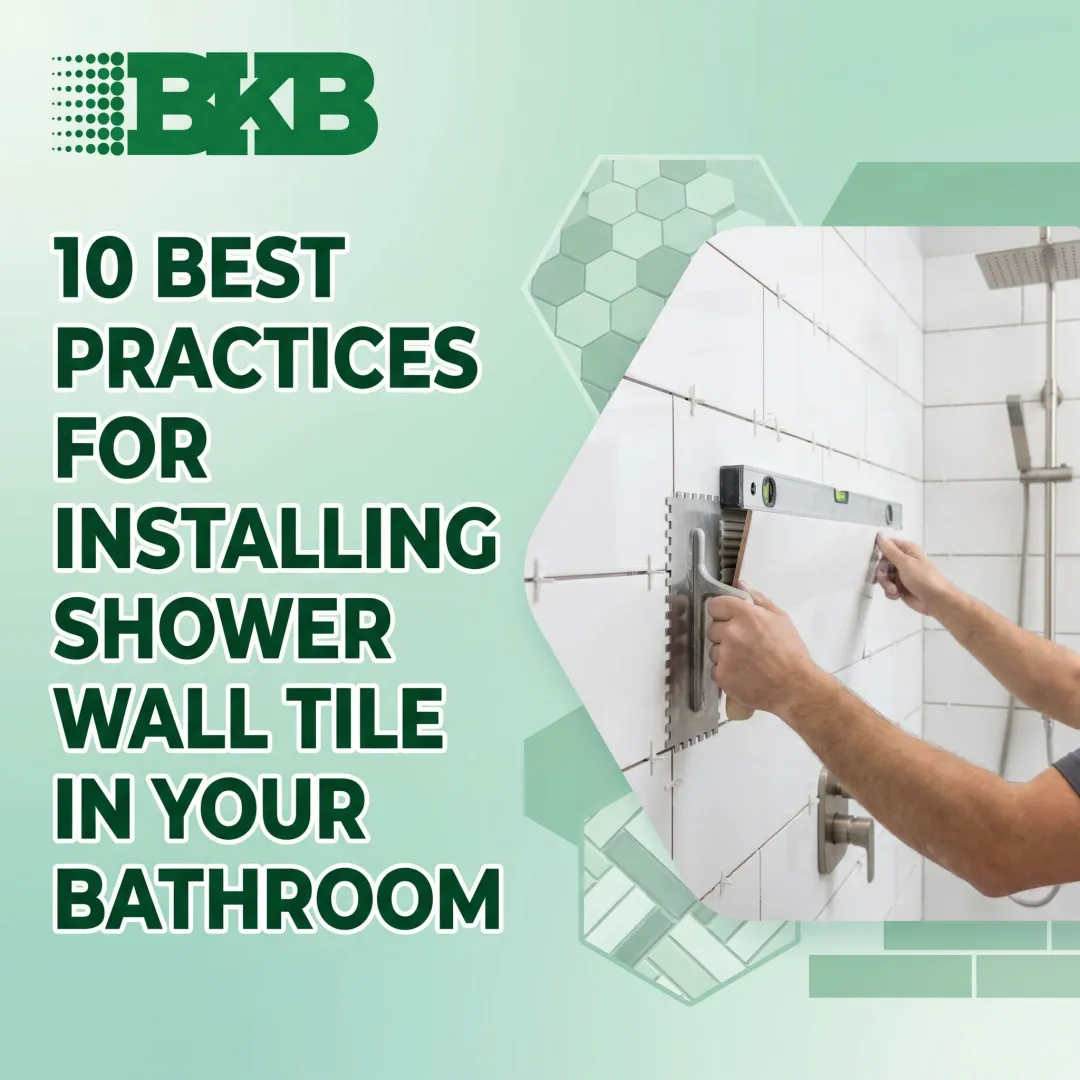 10 Best Practices for Installing Shower Wall Tile in Your Bathroom