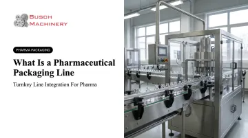 What Is a Pharmaceutical Packaging Line