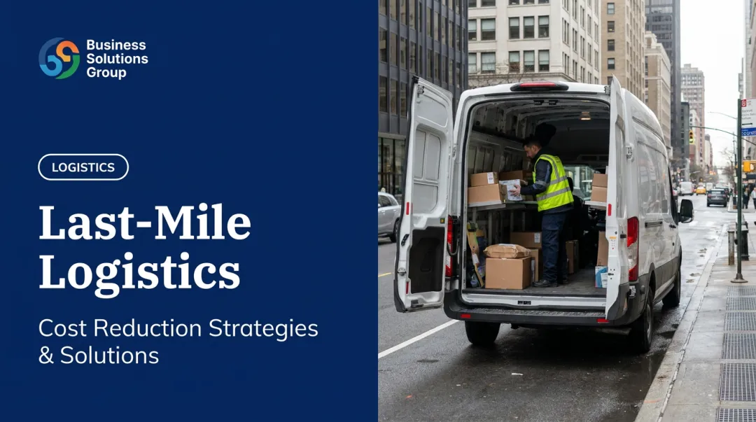 Last-Mile Logistics: Cost Reduction Strategies & Solutions