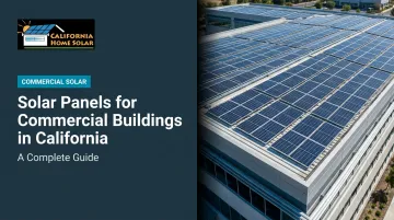 Solar Panels for Commercial Buildings in California: A Complete Guide