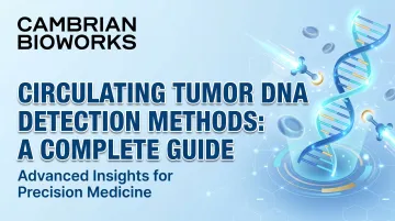 Circulating Tumor DNA Detection Methods: A Complete Guide