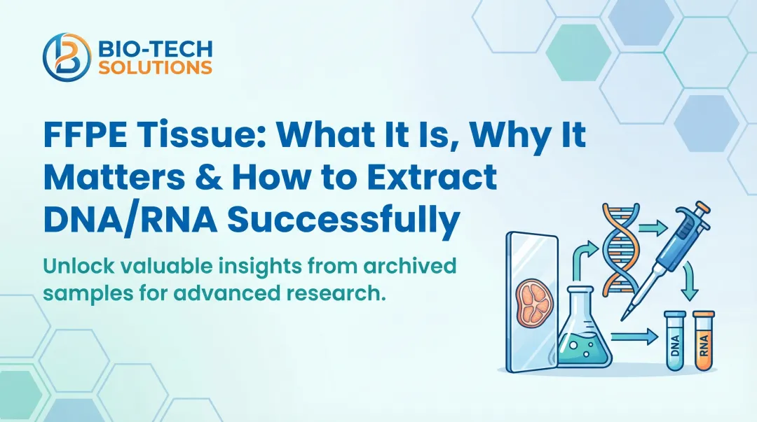 FFPE Tissue: What It Is, Why It Matters & How to Extract DNA/RNA Successfully