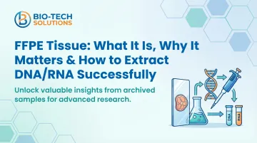FFPE Tissue: What It Is, Why It Matters &amp; How to Extract DNA/RNA Successfully