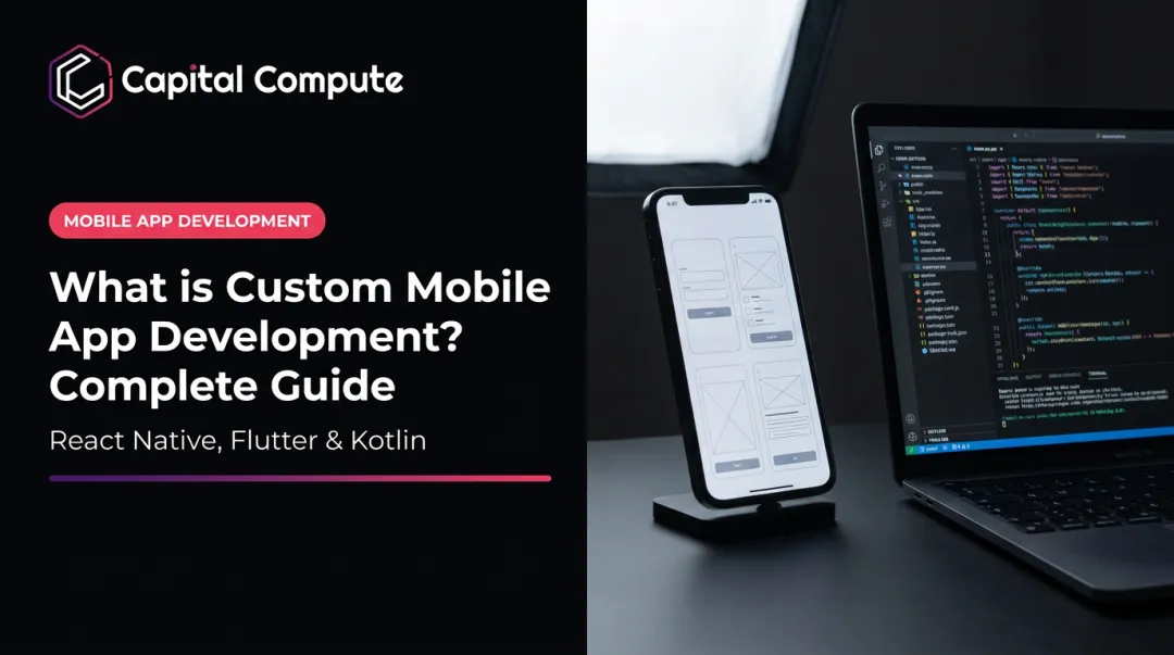 What is Custom Mobile App Development? Complete Guide