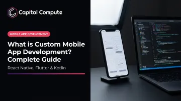 What is Custom Mobile App Development? Complete Guide