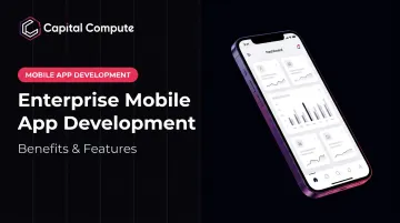 Enterprise Mobile App Development: Benefits &amp; Features
