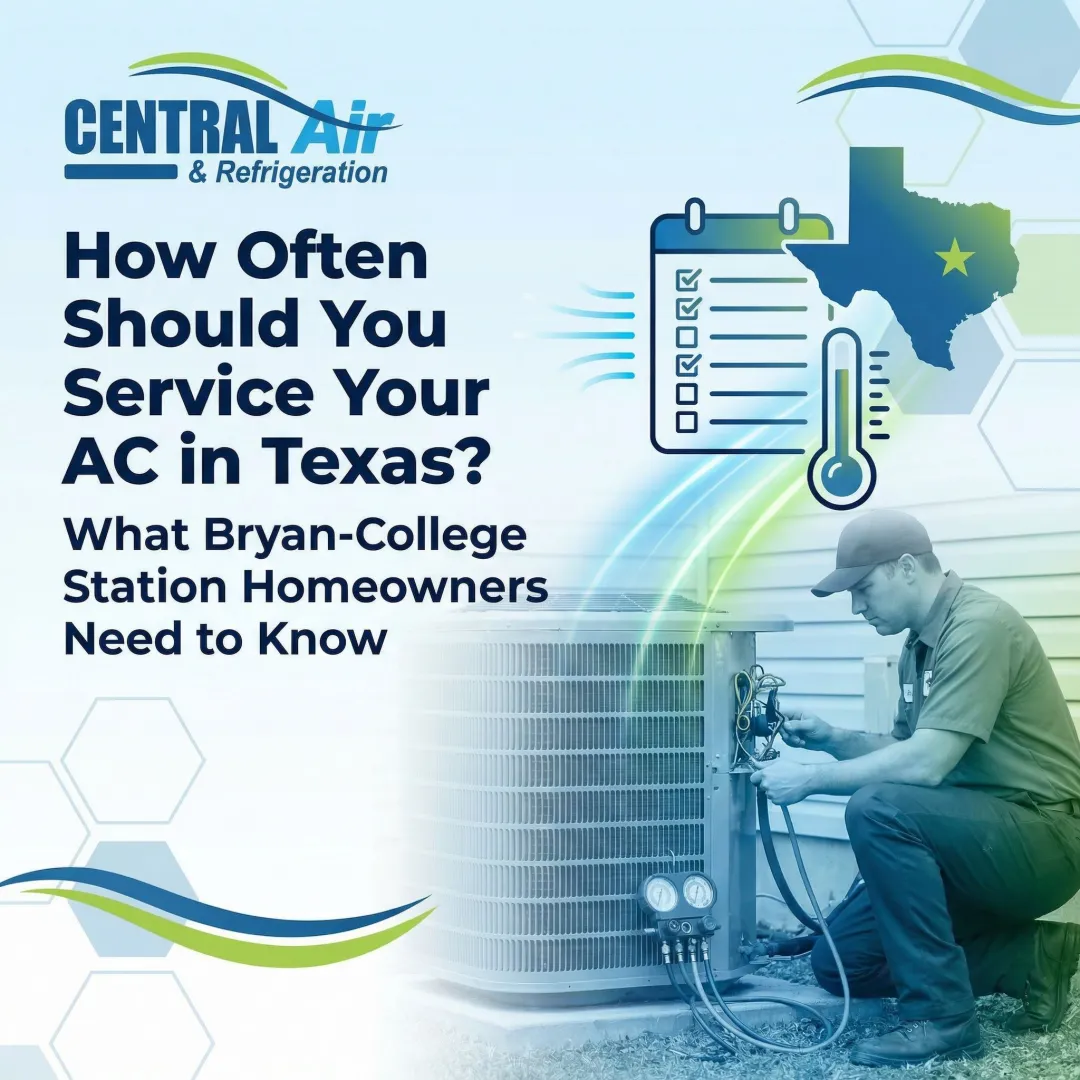 How Often Should You Service Your AC in Texas? What Bryan-College Station Homeowners Need to Know