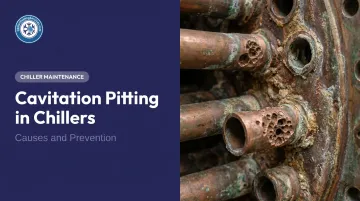 Cavitation Pitting in Chillers: Causes and Prevention