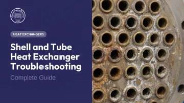 Shell and Tube Heat Exchanger Troubleshooting: Complete Guide