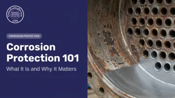 Corrosion Protection 101: What It Is and Why It Matters