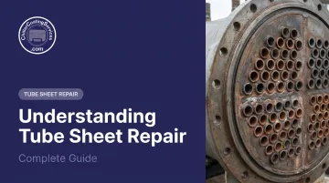 Understanding Tube Sheet Repair: Complete Guide