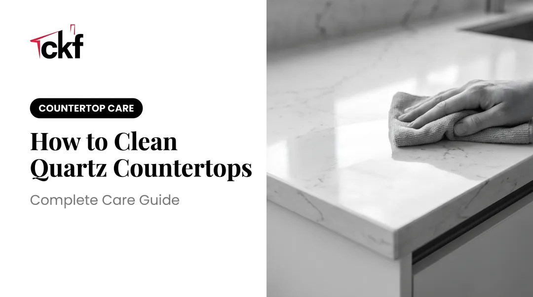 How to Clean Quartz Countertops: Complete Care Guide