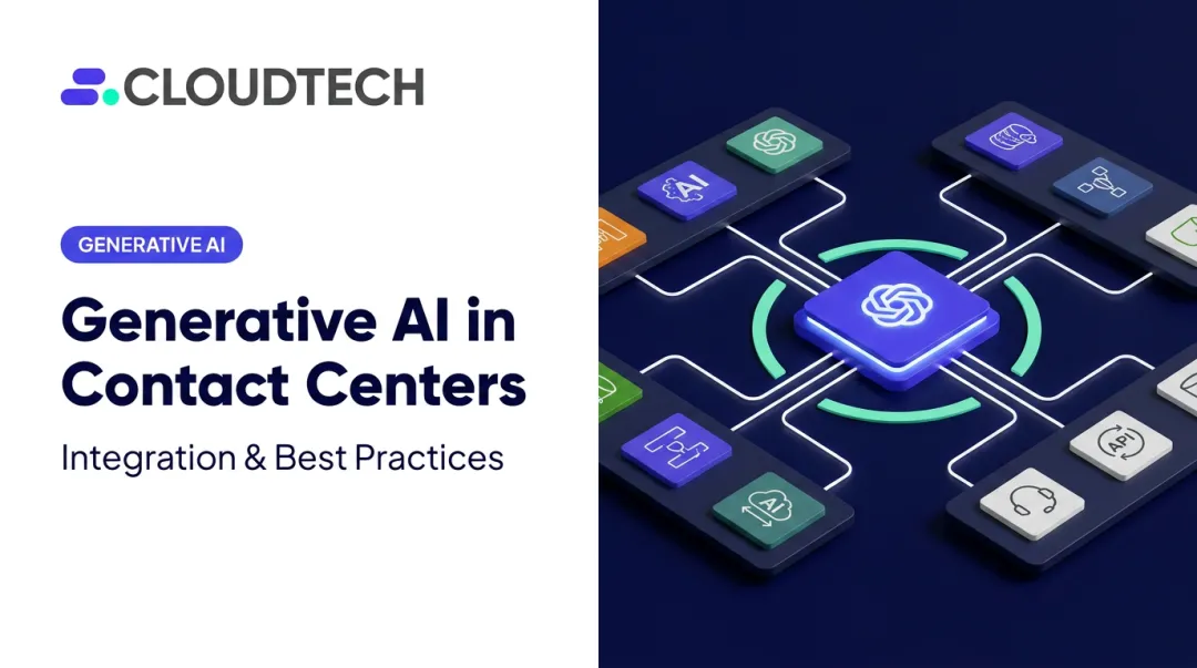Generative AI in Contact Centers: Integration & Best Practices
