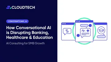 How Conversational AI is Disrupting Banking, Healthcare & Education