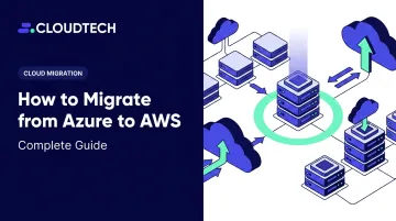 How to Migrate from Azure to AWS: Complete Guide