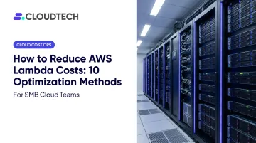 How to Reduce AWS Lambda Costs: 10 Optimization Methods