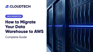 How to Migrate Your Data Warehouse to AWS: Complete Guide