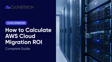 How to Calculate AWS Cloud Migration ROI: Complete Guide