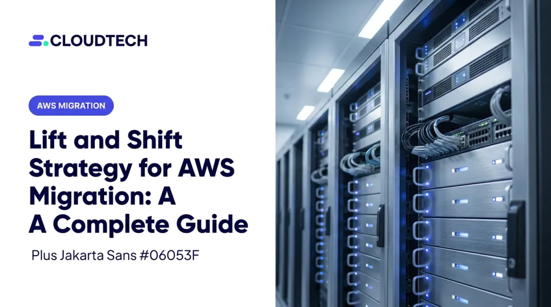 Lift and Shift Strategy for AWS Migration: A Complete Guide