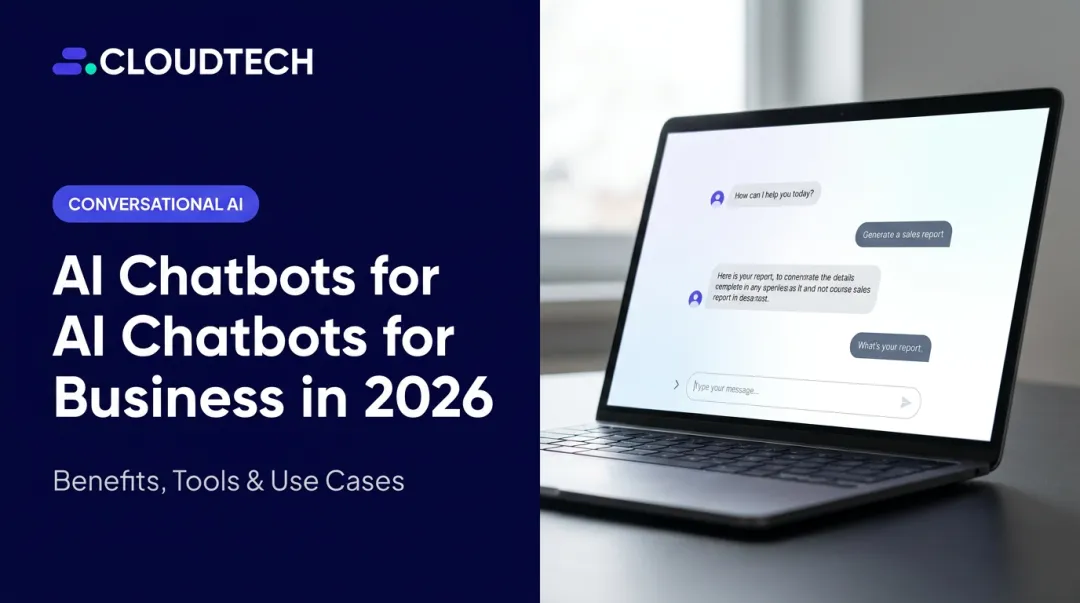AI Chatbots for Business in 2026: Benefits, Tools & Use Cases