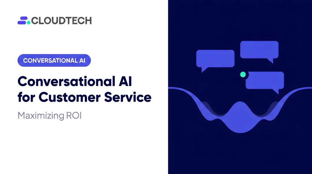 Conversational AI for Customer Service: Maximizing ROI