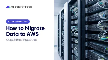 How to Migrate Data to AWS: Cost & Best Practices